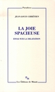 LA JOIE SPACIEUSE  -  ESSAI SUR LA DILATATION 